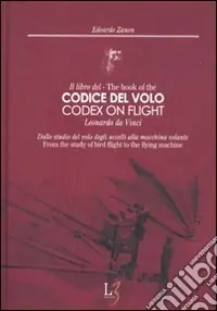 Occasione Imperdibile Il libro del codice del volo. Leonardo da Vinci. Dallo studio del volo degli uccelli alla macchina volante. Ediz. italiana e inglese