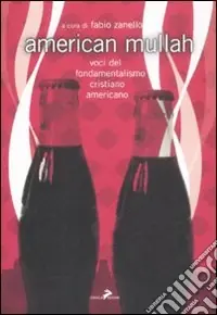 American mullah. Voci del fondamentalismo cristiano americano Non Perdere