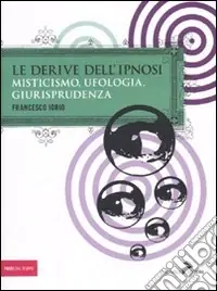 Le derive dell‘ipnosi. Misticismo, ufologia, giurisprudenza Offerta Del Giorno