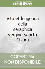Vita et leggenda della seraphica vergine sancta Chiara Soddisfatti O Rimborsati