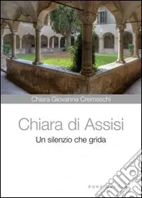 Popolare Chiara di Assisi. Un silenzio che grida
