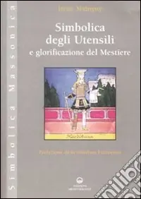 Simbolica degli utensili e glorificazione del mestiere. Ediz. illustrata Super Prezzo