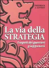 La Via della strategia. I segreti dei guerrieri giapponesi Offerta Lampo