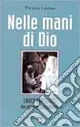 Nelle mani di Dio. Enrico Bartolucci missionario comboniano Nuova Collezione