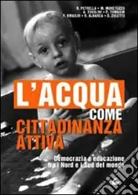 L‘Acqua come cittadinanza attiva. Democrazia e educazione tra i Nord e i Sud del mondo Nuovo Arrivo