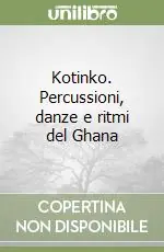 Kotinko. Percussioni, danze e ritmi del Ghana Spedizione Espresso