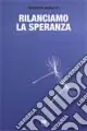 Rilanciamo la speranza. Esperienze di incontro tra cristiani e musulmani Soddisfatti O Rimborsati