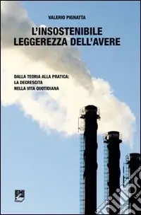 Spedito Oggi L‘insostenibile leggerezza dell‘avere. Dalla teoria alla pratica la decrescita nella vita quotidiana