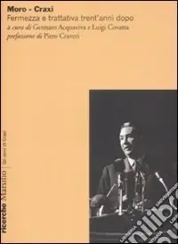 Prezzo Basso Moro-Craxi. Fermezza e trattativa trent‘anni dopo