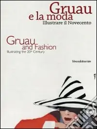 Gruau e la moda. Illustrare il Novecento-Gruau and fashion. Illustrating the 20th century. Ediz. bilingue Acquista Ora