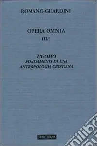 Più Venduto Opera omnia. Vol. 3/2 L‘uomo. Fondamenti di una antropologia cristiana