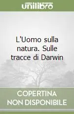 Acquista Ora L‘Uomo sulla natura. Sulle tracce di Darwin