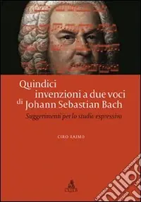 Quindici invenzioni a due voci di Johann Sebastian Bach. Suggerimenti per lo studio espressivo Nuovo Arrivo