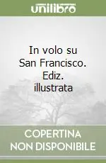 In volo su San Francisco. Ediz. illustrata Nuova Collezione