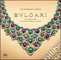 Bulgari. Tra eternità e storia. Dal 1884 al 2009 125 anni di gioielli italiani. Ediz. illustrata Offerta Limitata