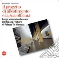 Il progetto di allestimento e la sua officina. Luogo, memoria ed evento mostre alle Fruttiere di Palazzo Te, Mantova Occasione