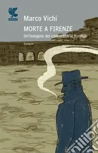 Morte a Firenze. Un‘indagine del commissario Bordelli Must-Have