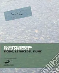 Ticino. Le voci del fiume, storie d‘acqua e di terra Non Perdere
