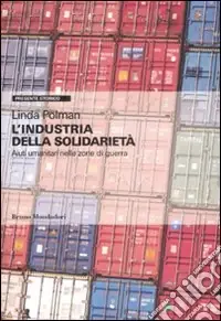 Sconto L‘Industria della solidarietà. Aiuti umanitari nelle zone di guerra
