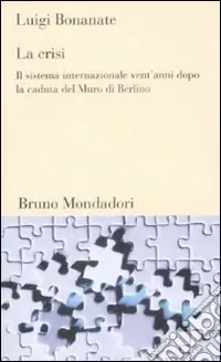 Consegna Rapida La crisi. Il sistema internazionale vent‘anni dopo la caduta del Murodi Berlino