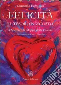 Soddisfatti O Rimborsati Felicità. Il tesoro nascosto. I segreti e la mappa della felicità