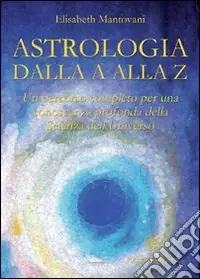 Astrologia dalla A alla Z. Un percorso completo per una conoscenza profonda della scienza dell‘universo Promozione