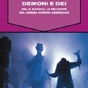 Bestseller Demoni e Dei. Dio, il Diavolo, la religione nel cinema horror americano