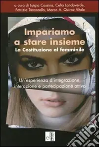 Impariamo a stare insieme. La costituzione al femminile. Un‘esperienza d‘integrazione, interazione e partecipazione attiva Prezzo Basso