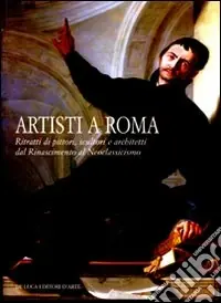 A Buon Prezzo Artisti a Roma. Ritratti di pittori, scultori e architetti dal Rinascimento al Neoclassicismo. Catalogo della mostra (Roma, 19 novembre 2008-22 febraio 2009). Ediz. illustrata