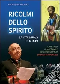 Compra Adesso Ricolmi dello Spirito. La vita nuova in Cristo. Catechesi quaresimale dell‘Arcivescovo Dionigi Tettamanzi