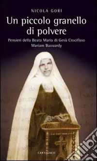 Un piccolo granello di polvere. Pensieri della beata Maria di Gesù Crocifisso (Maria Baouardy) Nuova Collezione