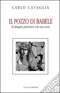 Il Pozzo di Babele. Il disagio psichico e le sue cure Quantità Limitata