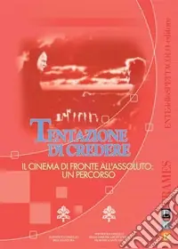 Tentazione di credere. Il cinema di fronte all‘assoluto un percorso Offerta Limitata