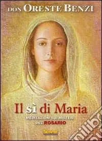 Consegna Rapida Il Sì di Maria. Meditazioni sui misteri del rosario
