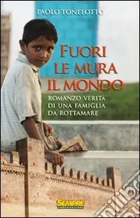 Fuori le mura il mondo. Romanzo verità di una famiglia da rottamare Scelto Dai Clienti