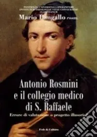 Antonio Rosmini e il collegio medico S. Raffaele. Errore di valutazione o progetto illusorio? Must-Have