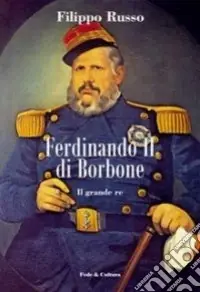 Spedito Oggi Ferdinando II di Borbone. Il grande re