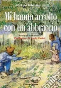 Mi hanno accolto con un abbraccio. Storie di vite scelte Offerta