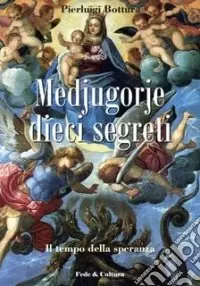 Medjugorje dieci segreti. Il tempo della speranza Compra Adesso
