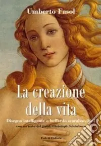 La Creazione della vita. Disegno intelligente o beffardo scarabocchio? Soddisfatti O Rimborsati