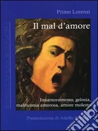 Il mal d‘amore. Innamoramento, gelosia, malinconia amorosa, amore molesto Economico