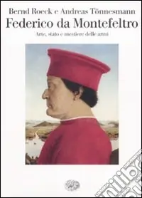 Federico da Montefeltro. Arte, stato e mestiere delle armi Occasione Imperdibile