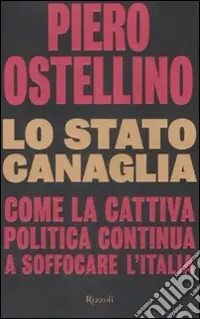Offerta Lo Stato canaglia. Come la cattiva politica continua a soffocare l‘Italia