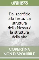 Dal sacrificio alla festa. La struttura della Messa è la struttura della vita Spedito Oggi