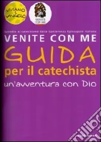 Consegna Rapida Venite con me. Un‘avventura con Dio. Guida per il catechista