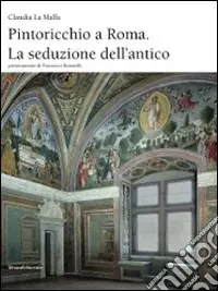 Pintoricchio a Roma. La seduzione dell‘antico. Ediz. illustrata Saldi