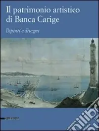 Compra Adesso Il patrimonio artistico di Banca Carige. Dipinti e disegni. Ediz. illustrata