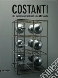 Costanti del classico nell‘arte del XX e XXI secolo. Catalogo della mostra (Catania, 22 febbraio-29 giugno 2009). Ediz. italiana e inglese Promozione Esclusiva