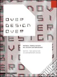 Prezzo Di Fabbrica Over design over. Materia, tempo e natura nel design contemporaneo-Matter, time and nature in contemporary design. Ediz. bilingue