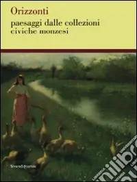 Orizzonti. Paesaggi dalle collezioni civiche monzesi. Catalogo della mostra (Monza, 14 marzo-3 maggio 2009). Ediz. illustrata Prezzo Di Fabbrica